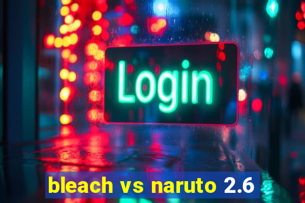 bleach vs naruto 2.6